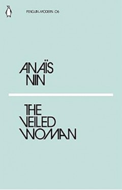 The Veiled Woman: Anaïs Nin (Penguin Modern)